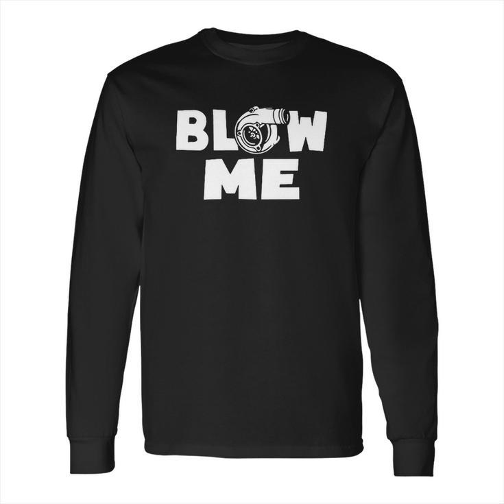 Blow Me Boost Turbo Racing Car TurbochargerShirt Long Sleeve T-Shirt