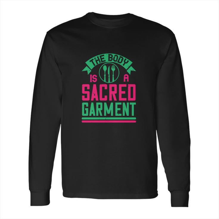 The Body Is A Sacred Garment Long Sleeve T-Shirt