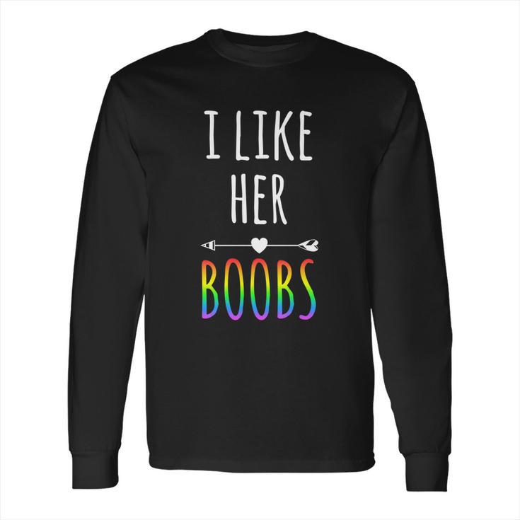 I Like Her Boobs Gift Gay Pride Lesbian Gift  Long Sleeve T-Shirt