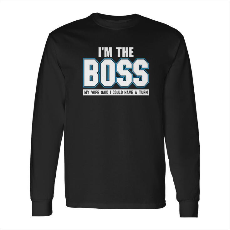 Im The Boss Funny Joke Husband Long Sleeve T-Shirt