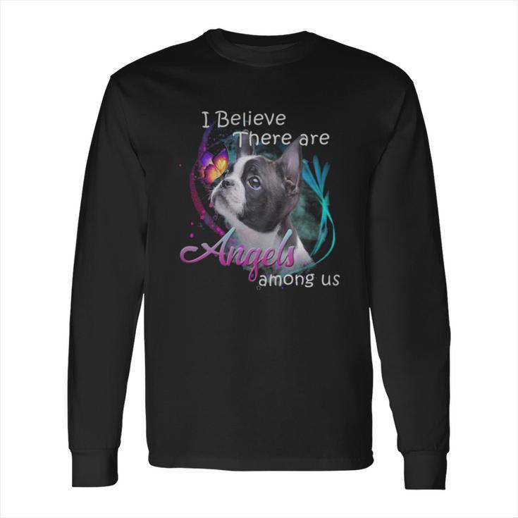 Boston Terrier I Believe There Are Angels Among Us Shirt Long Sleeve T-Shirt