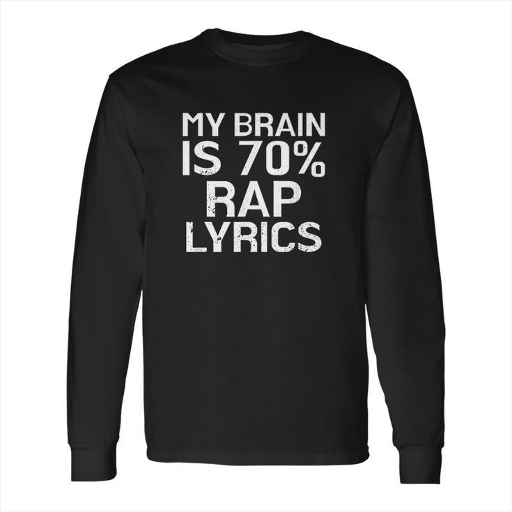 Brain Is 70 Rap Lyrics Funny Rapper Long Sleeve T-Shirt