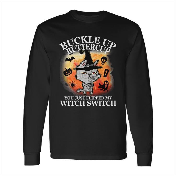 Buckle Up Buttercup You Just Flipped My Witch Switch Halloween Cat Long Sleeve T-Shirt