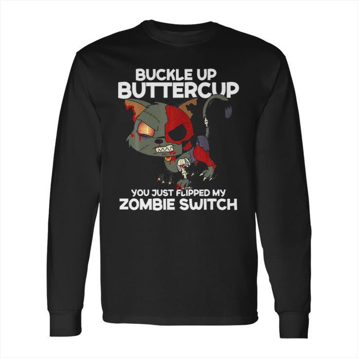 Buckle Up Buttercup You Just Flipped My Zombie Swi Long Sleeve T-Shirt