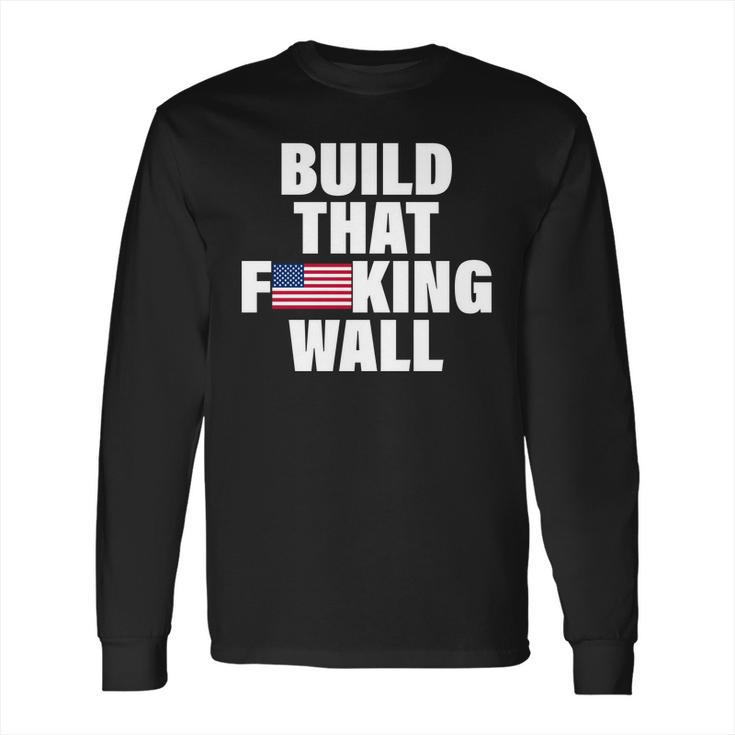 Build That Fcking Wall Long Sleeve T-Shirt