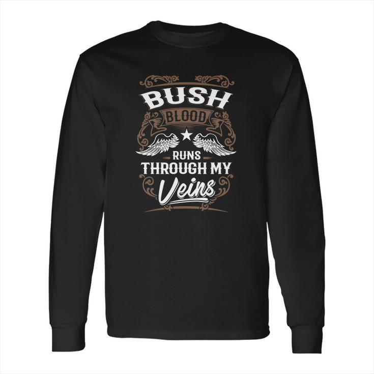 Bush Shirt  Bush Blood Runs Through My Veins - Bush Tee Shirt Bush Hoodie Bush Family Bush Tee Bush Name Bush Lover Long Sleeve T-Shirt