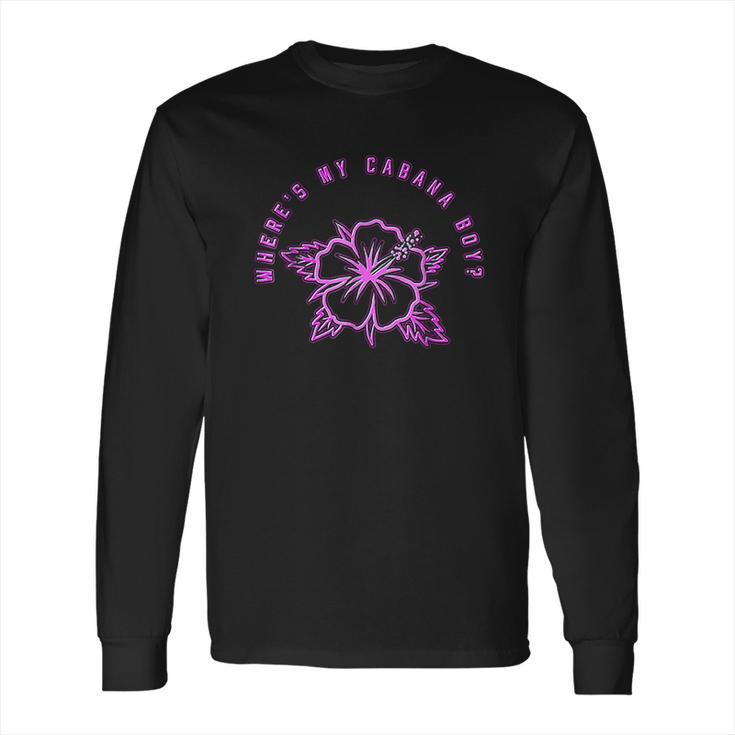 Where Is My Cabana Boy Long Sleeve T-Shirt