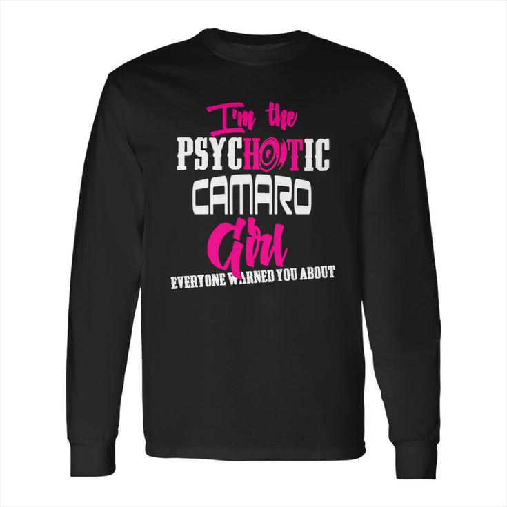 Camaro - Camaro - Im The Psychotic Camaro Girl T-Shirt Long Sleeve T-Shirt