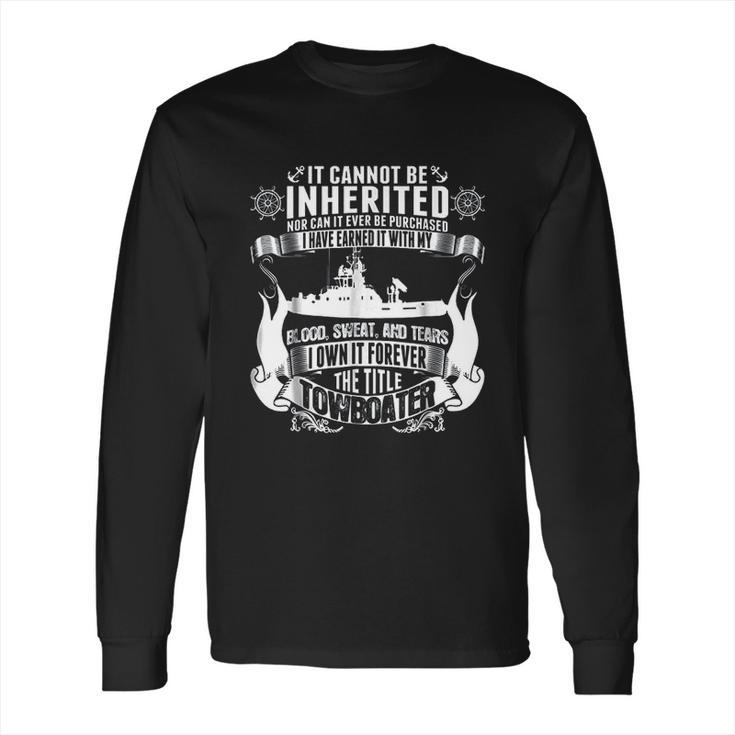 It Cannot Be Inherited Towboater Long Sleeve T-Shirt