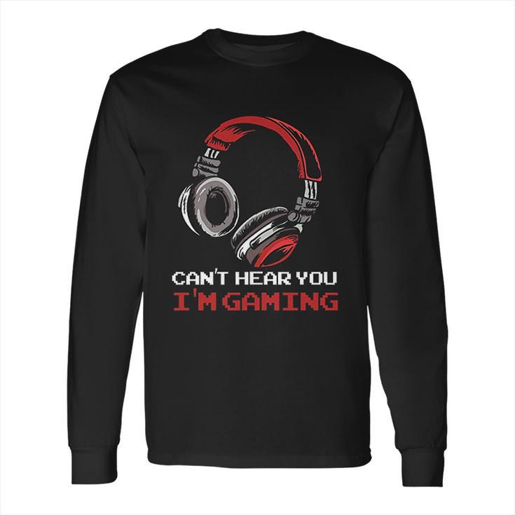 Cant Hear You I Am Gaming  Gamer Gift Video Games Online Long Sleeve T-Shirt