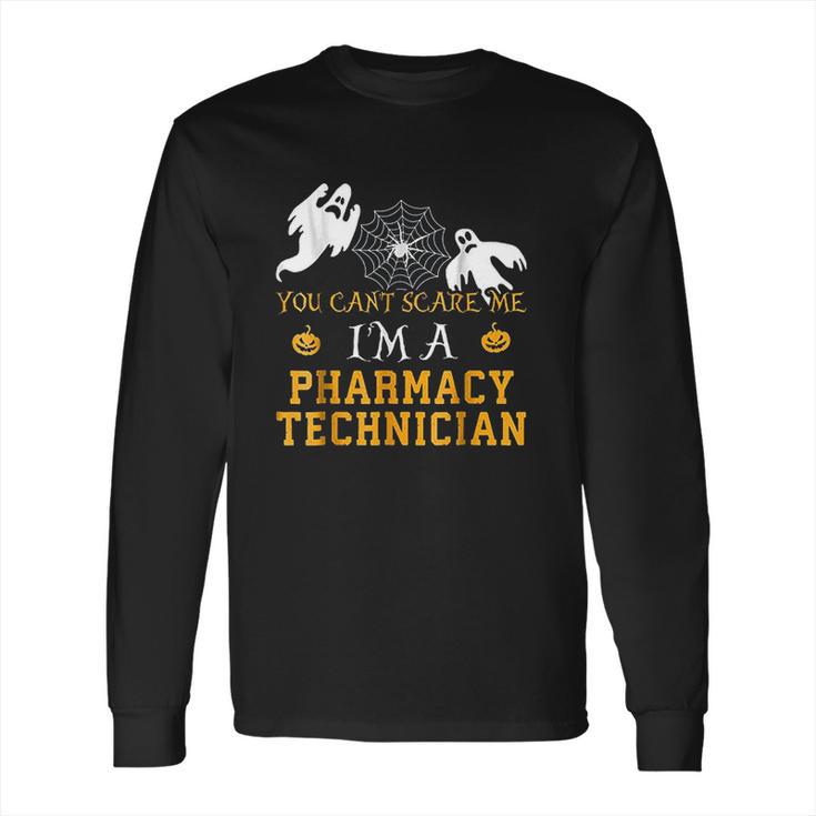 You Cant Scare Me I Am A Pharmacy Technician Long Sleeve T-Shirt