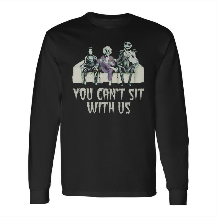 You Cant Sit With Us Long Sleeve T-Shirt