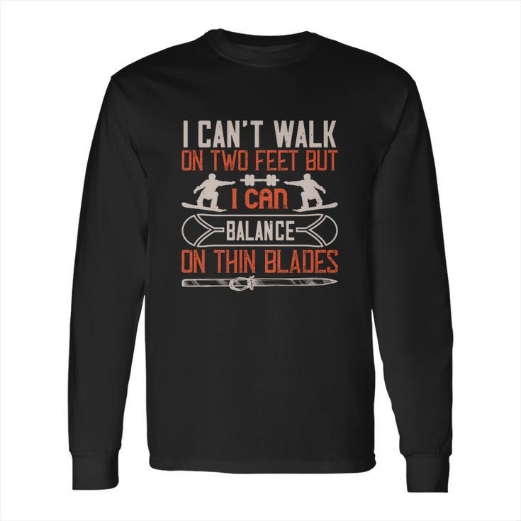 I Can’T Walk On Two Feet But I Can Balance On Thin Blades Long Sleeve T-Shirt