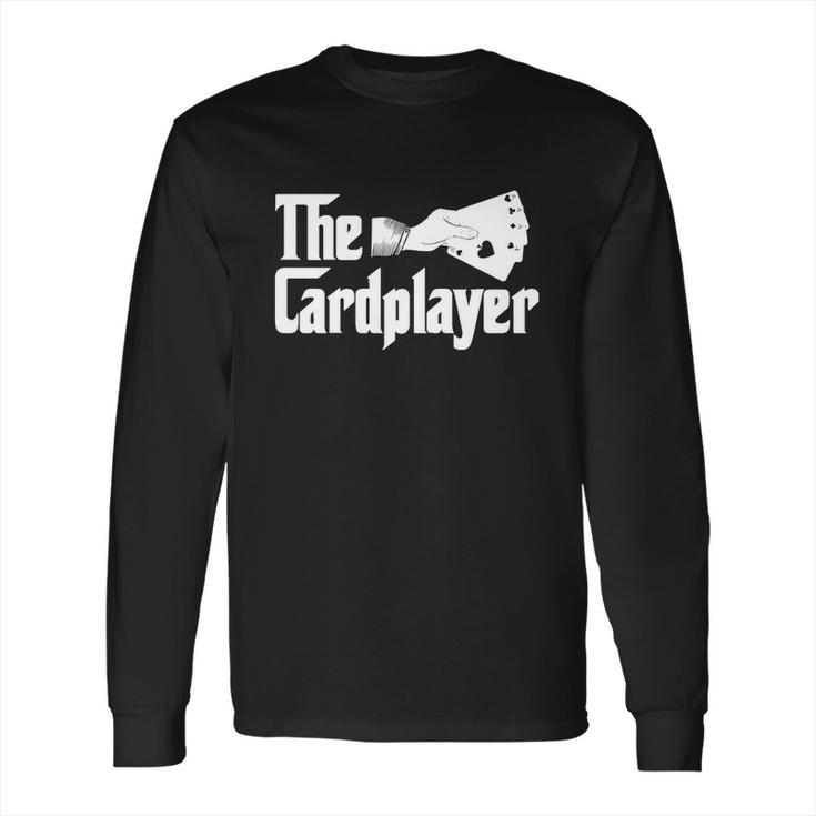 The Cardplayer Gift Funny Poker Card Player Casino Gambler Great Gift Long Sleeve T-Shirt