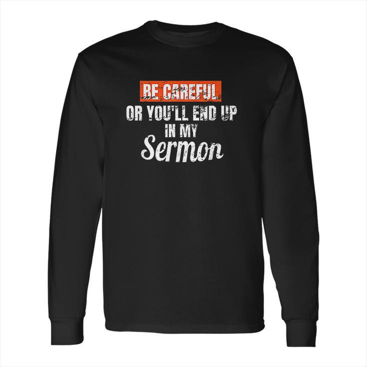 Be Careful Or Youll End Up In My Sermon Priest Long Sleeve T-Shirt