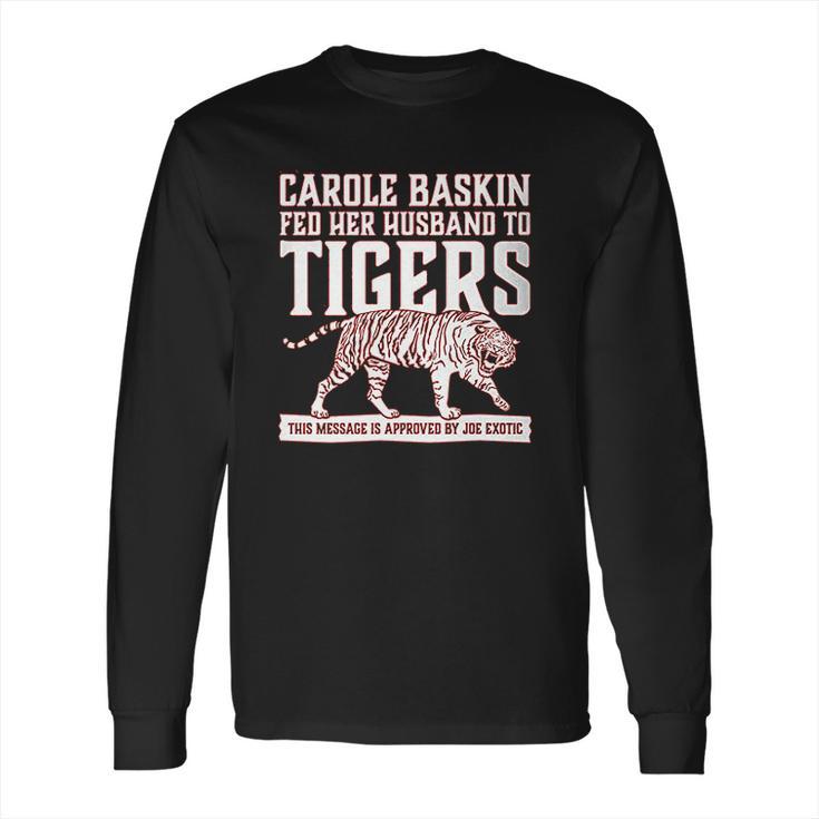 Carole Baskin Fed Her Husband To Tigers Long Sleeve T-Shirt