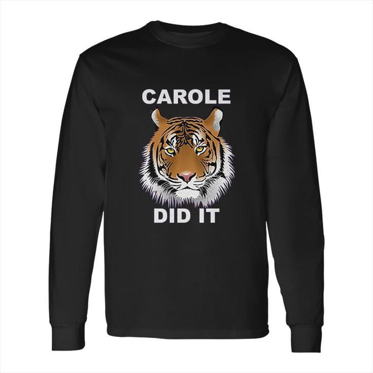 Carole Did It Carole Baskin Carole Baskin Did It Tiger King Carole Long Sleeve T-Shirt