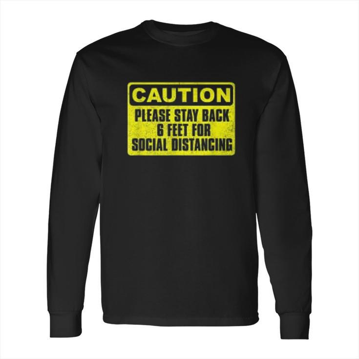 Caution Please Stay Back 6 Feet For Social Distancing Long Sleeve T-Shirt