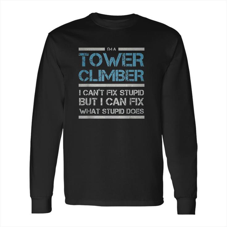 Cell Tower Climber I Wasnt Listening Tower Worker Long Sleeve T-Shirt