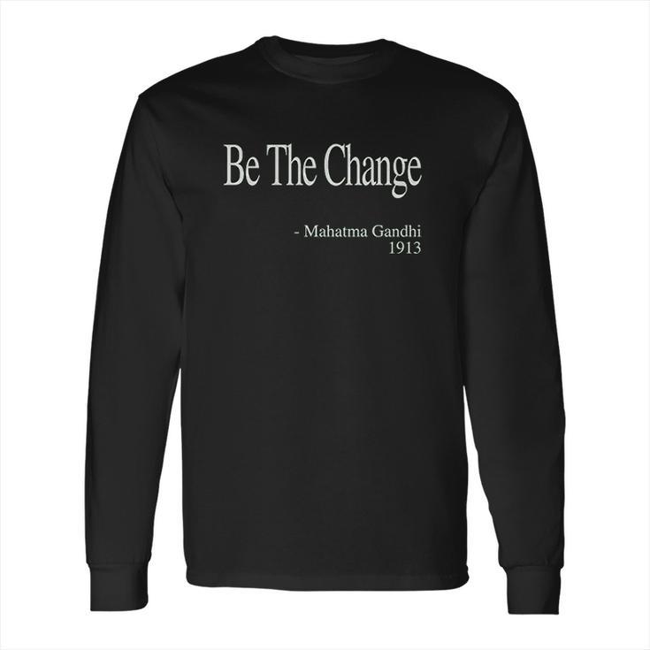 Be The Change Gandhi Quote Long Sleeve T-Shirt