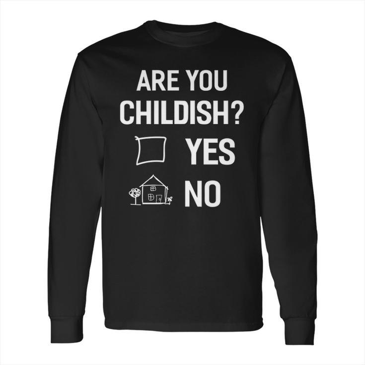 Are You Childish Long Sleeve T-Shirt