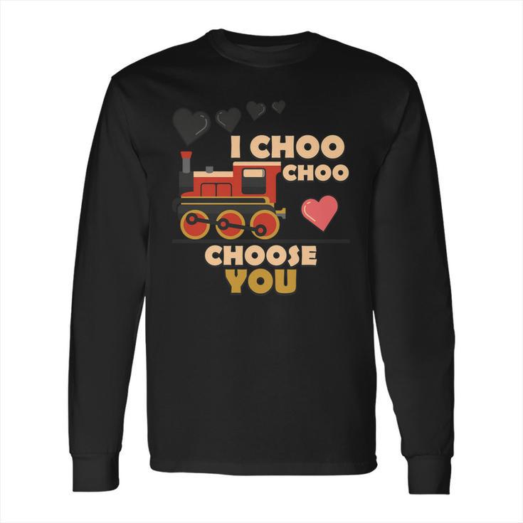 I Choo Choo Choose You Valentines Day Gift Long Sleeve T-Shirt