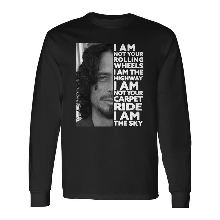 Chris Cornell I Am Not Your Rolling Wheels I Am The Highway Not Your Carpet Ride I Am The Sky Long Sleeve T-Shirt