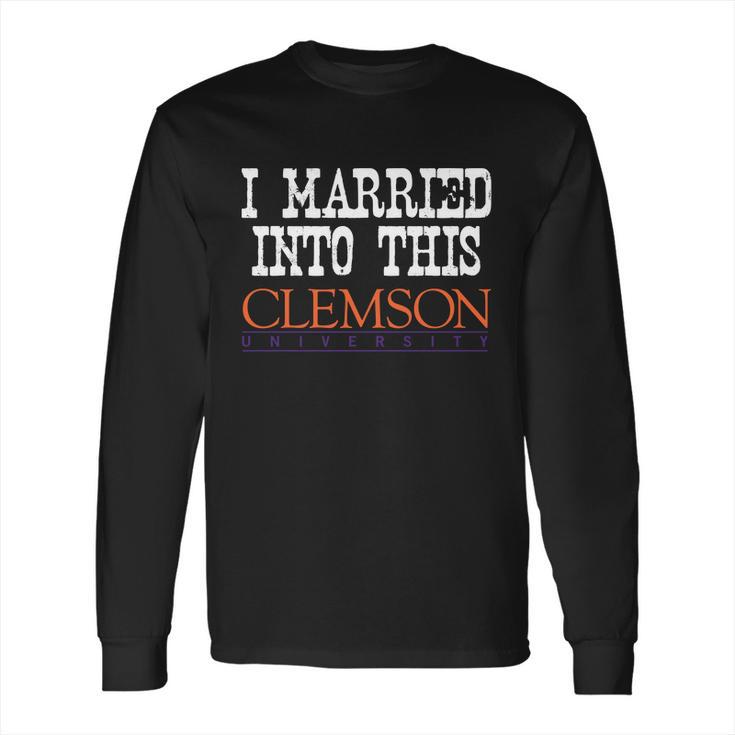 Clemson University Married Into I Married Into This Long Sleeve T-Shirt