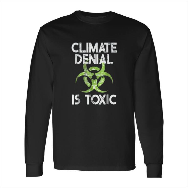 Climate Denial Is Toxic Climate Change Awareness Long Sleeve T-Shirt