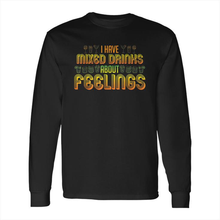 Cocktail Mixologist Bartender Mixed Drinks About Feelings Long Sleeve T-Shirt