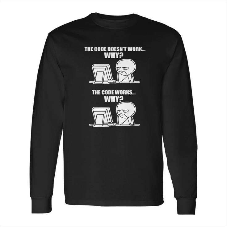 The Code Doesnt Work Why Long Sleeve T-Shirt