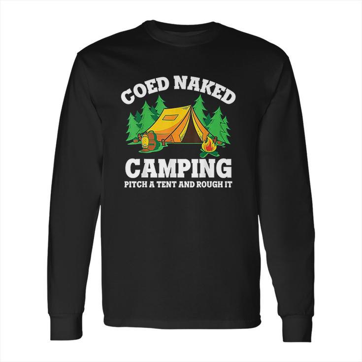 Coed Naked Camping Pitch A Tent And Rough It Cool Camping Long Sleeve T-Shirt