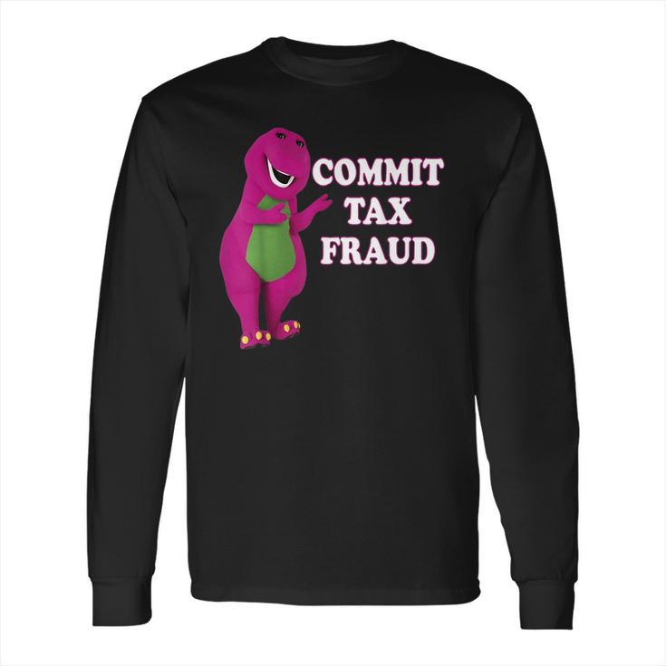 Commit Tax Fraud Long Sleeve T-Shirt