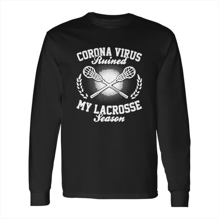 Corona Virus Ruined My Lacrosse Season Shirtn Long Sleeve T-Shirt