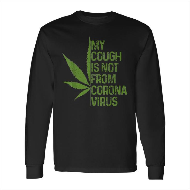 My Cough Is Not From Corona Virus Funny Weed T Long Sleeve T-Shirt