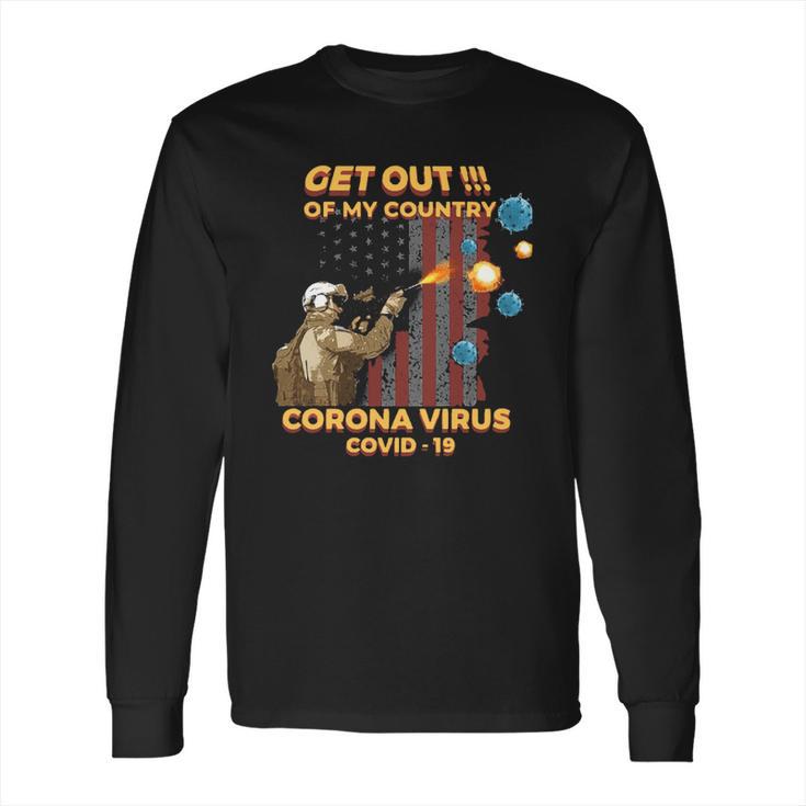 Get Out Of My Country Corona Virus Covid19 Shirt Long Sleeve T-Shirt