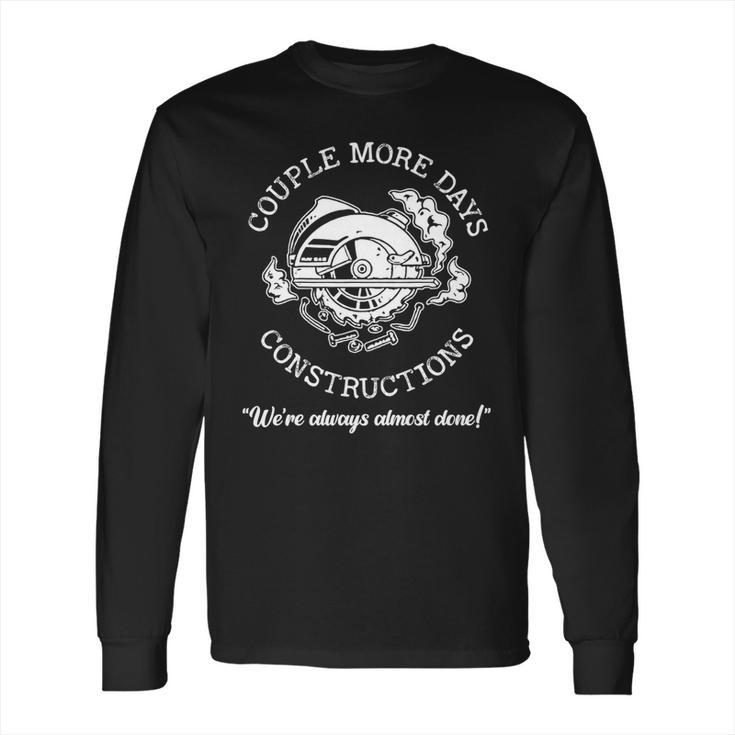 Couple More Days Construction We’Re Always Almost Done 3 Long Sleeve T-Shirt