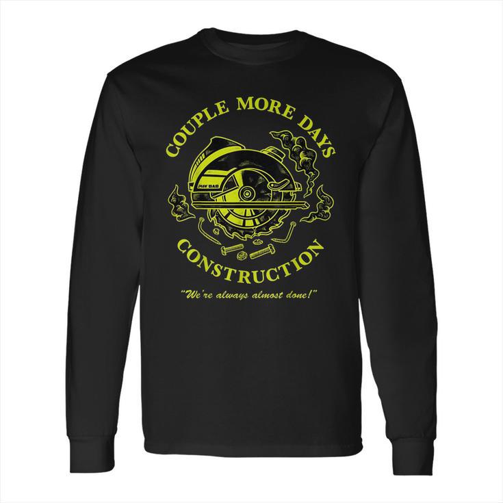 Couple More Days Construction We’Re Always Almost Done  5 Long Sleeve T-Shirt