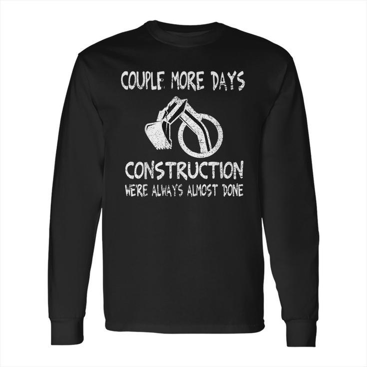 Couple More Days Construction We’Re Always Almost Done  7 Long Sleeve T-Shirt