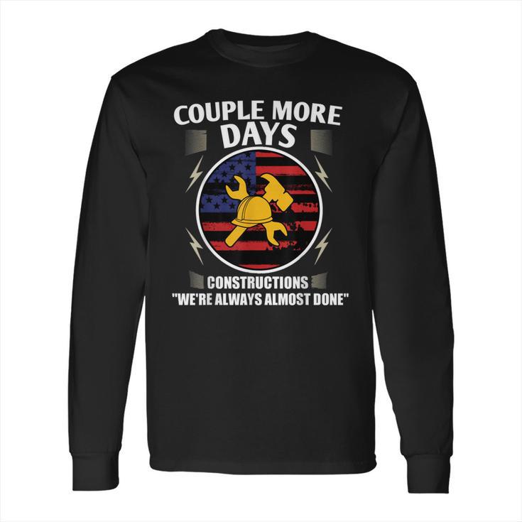 Couple More Days Construction We’Re Always Almost Done 9 Long Sleeve T-Shirt