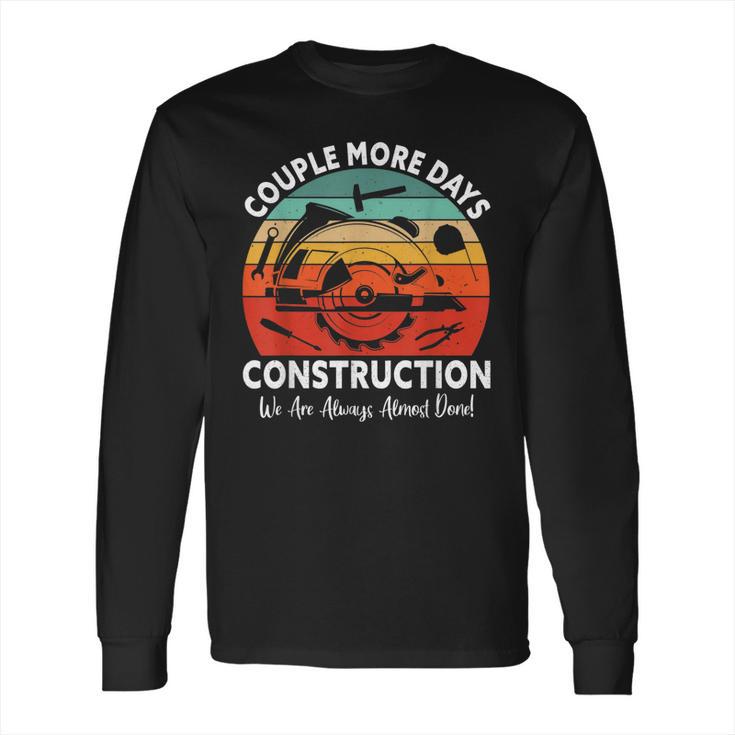 Couple More Days Construction We’Re Always Almost Done Retro Long Sleeve T-Shirt