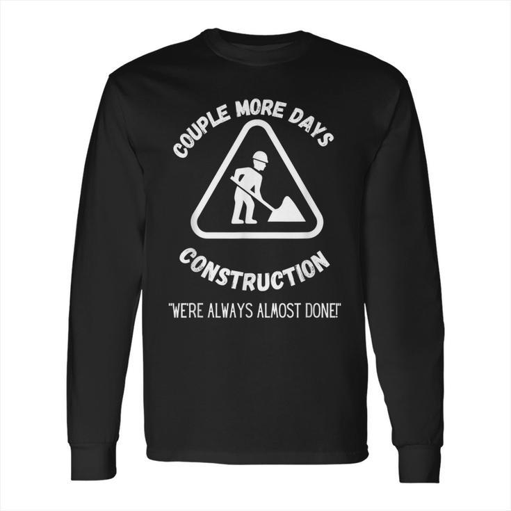 Couple More Days Construction We’Re Always Almost Done V15 Long Sleeve T-Shirt