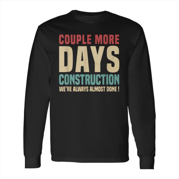 Couple More Days Construction We’Re Always Almost Done  V16 Long Sleeve T-Shirt