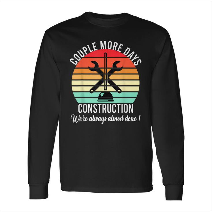 Couple More Days Construction We’Re Always Almost Done  V50 Long Sleeve T-Shirt