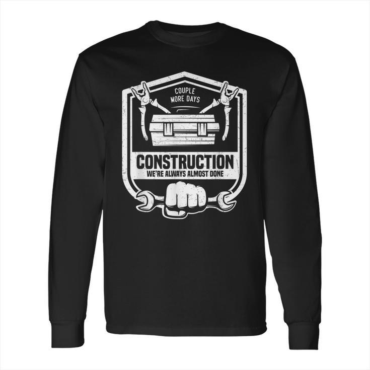 Couple More Days Construction We’Re Always Almost Done V9 Long Sleeve T-Shirt