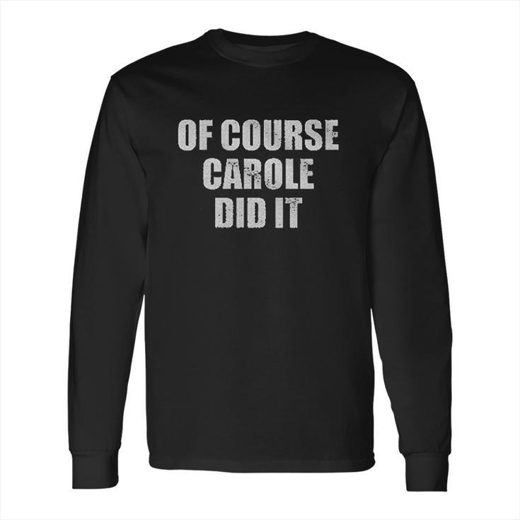 Of Course Carole Did It Long Sleeve T-Shirt