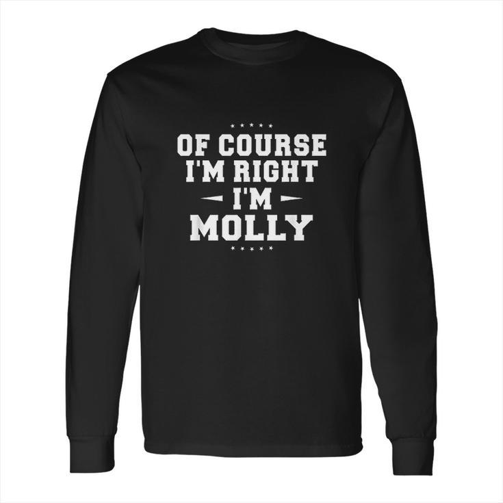 Of Course Im Right Im Molly Funny Name Long Sleeve T-Shirt