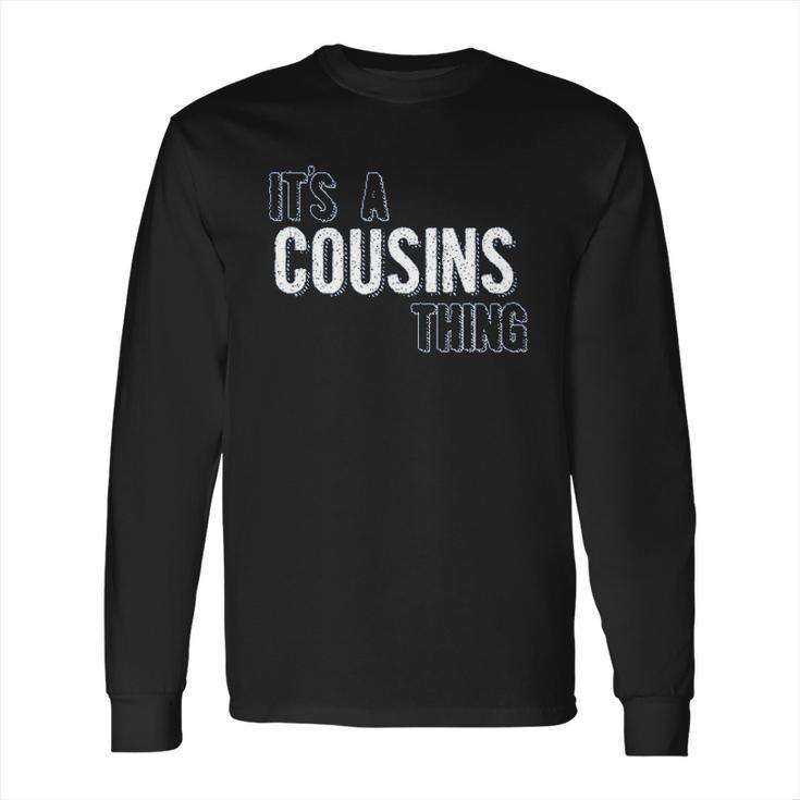 It Is A Cousins Thing Interesting 2022 Gift Long Sleeve T-Shirt