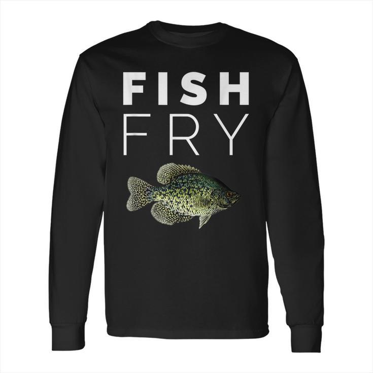 Crappie Fish Fry  || Crappie Fishing Long Sleeve T-Shirt