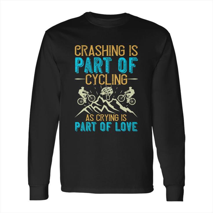 Crashing Is Part Of Cycling As Crying Is Part Of Love Long Sleeve T-Shirt